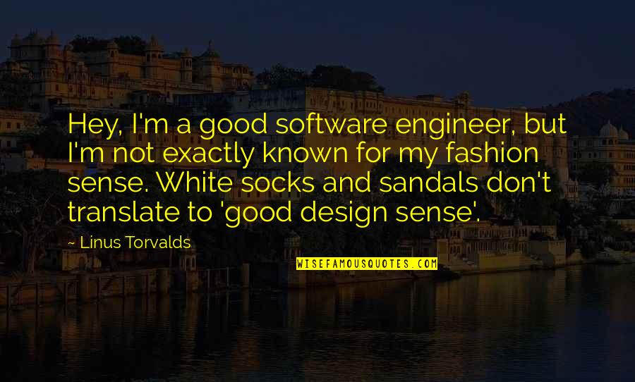 Software Design Quotes By Linus Torvalds: Hey, I'm a good software engineer, but I'm