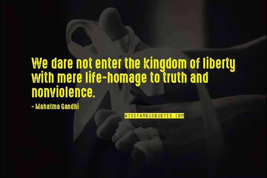 Software Design Quotes By Mahatma Gandhi: We dare not enter the kingdom of liberty