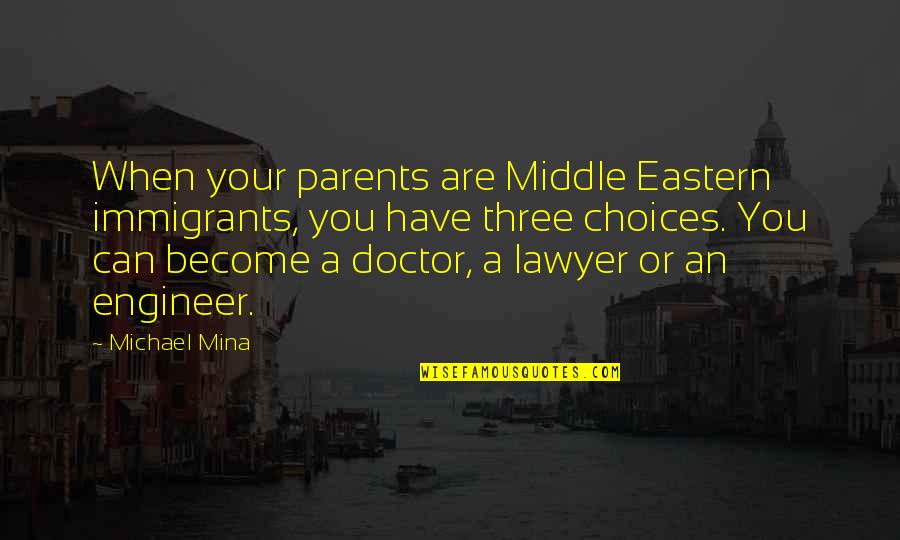 Software Engineer Favorite Quotes By Michael Mina: When your parents are Middle Eastern immigrants, you Software Engineer Favorite Quotes By Michael Mina: When your parents are Middle Eastern immigrants, you