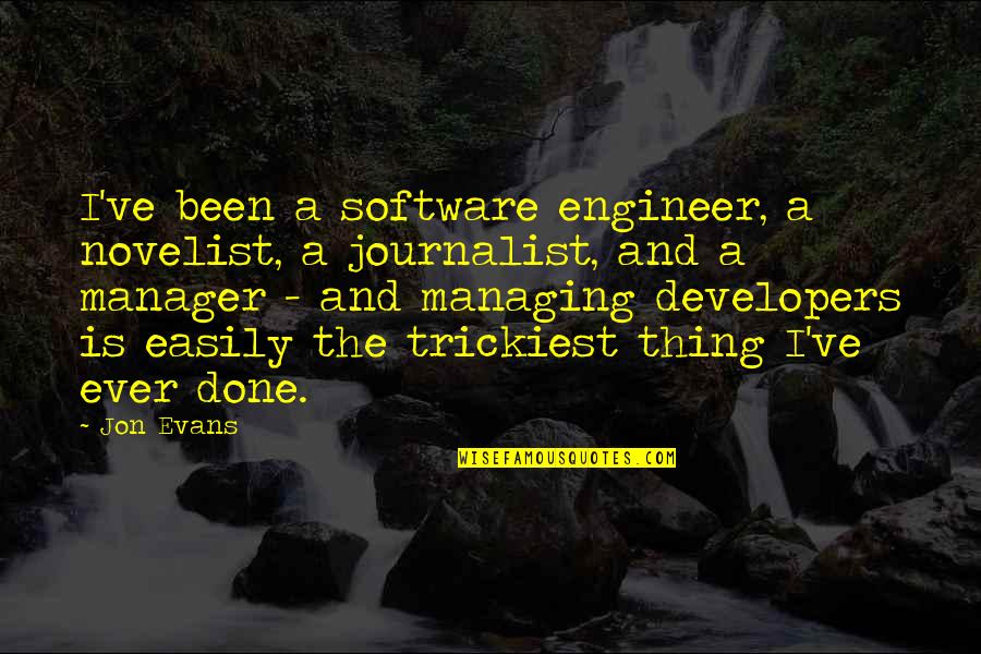 Software Engineer Quotes By Jon Evans: I've been a software engineer, a novelist, a