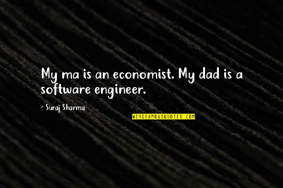 Software Engineer Quotes By Suraj Sharma: My ma is an economist. My dad is