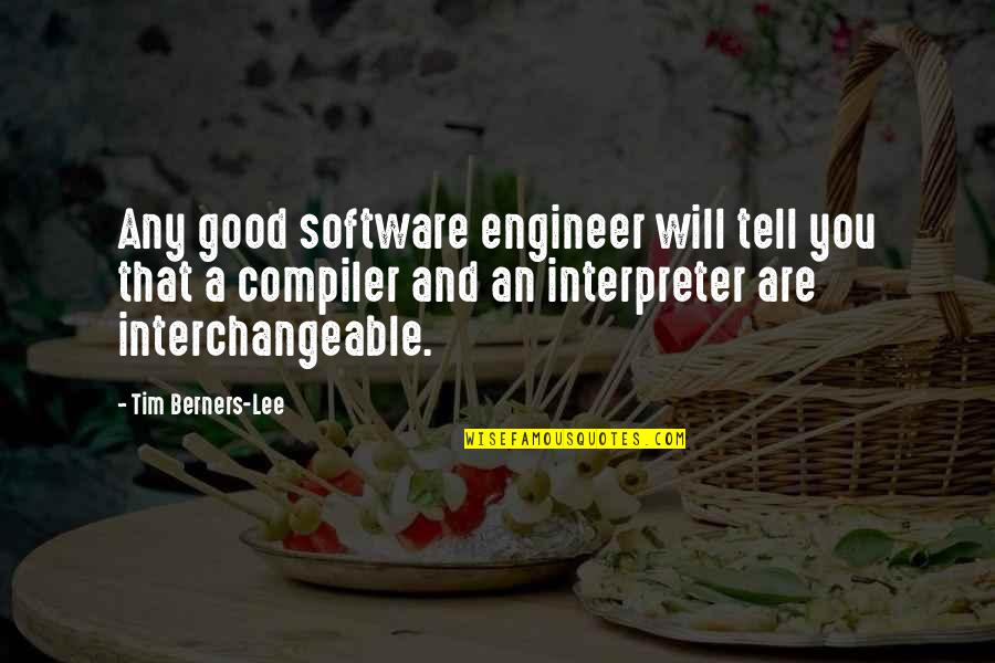 Software Engineer Quotes By Tim Berners-Lee: Any good software engineer will tell you that