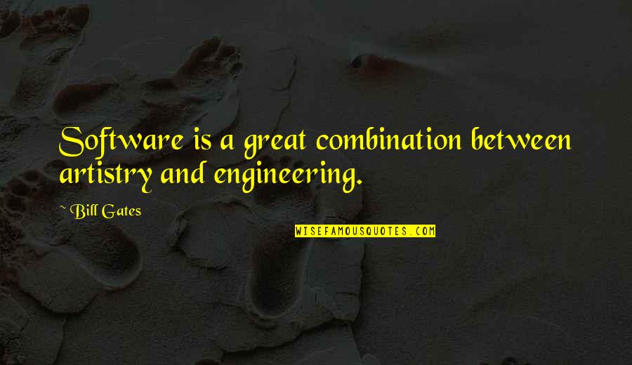 Software Engineering Quotes By Bill Gates: Software is a great combination between artistry and