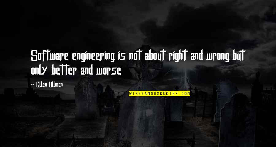 Software Engineering Quotes By Ellen Ullman: Software engineering is not about right and wrong
