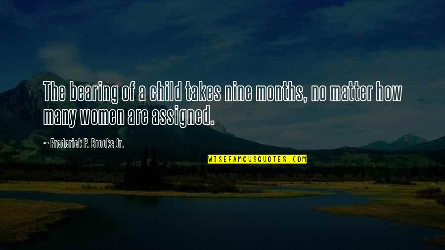 Software Engineering Quotes By Frederick P. Brooks Jr.: The bearing of a child takes nine months,