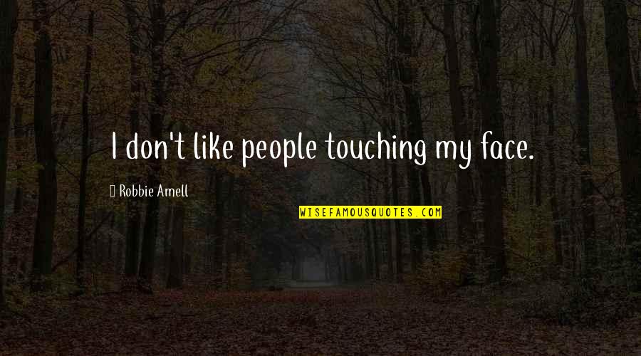 Software Professional Funny Quotes By Robbie Amell: I don't like people touching my face. Software Professional Funny Quotes By Robbie Amell: I don't like people touching my face.