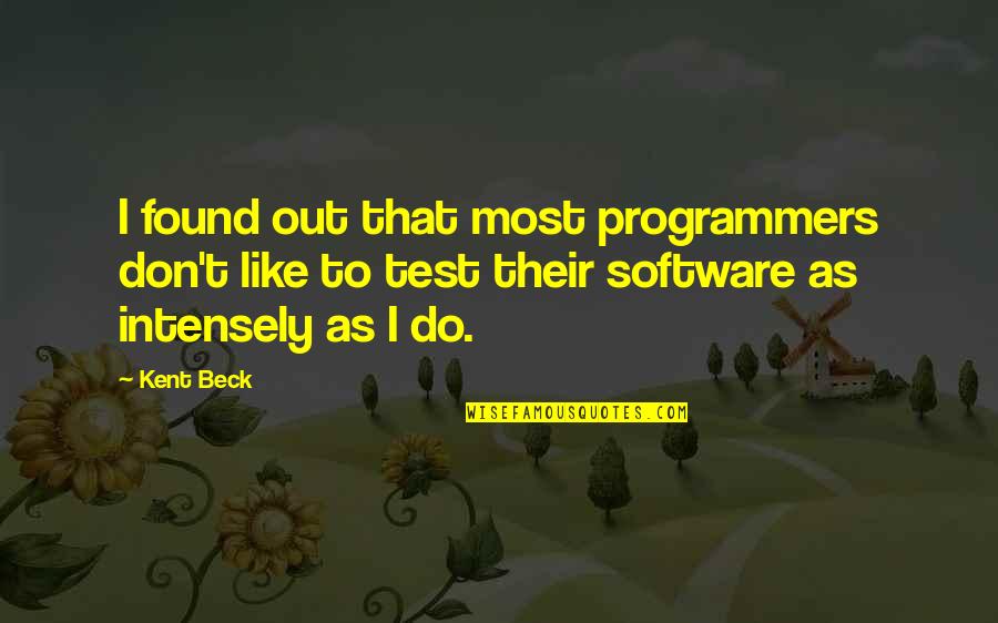 Software Programmers Quotes By Kent Beck: I found out that most programmers don't like Software Programmers Quotes By Kent Beck: I found out that most programmers don't like