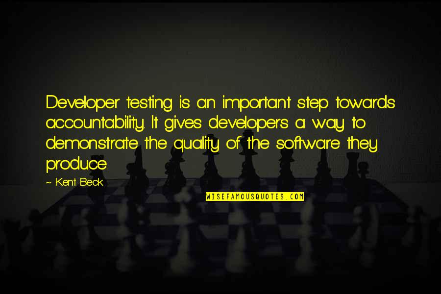 Software Quality Quotes By Kent Beck: Developer testing is an important step towards accountability.