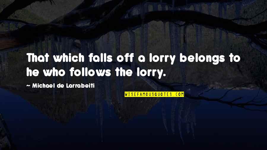 Software Testers Funny Quotes By Michael De Larrabeiti: That which falls off a lorry belongs to Software Testers Funny Quotes By Michael De Larrabeiti: That which falls off a lorry belongs to
