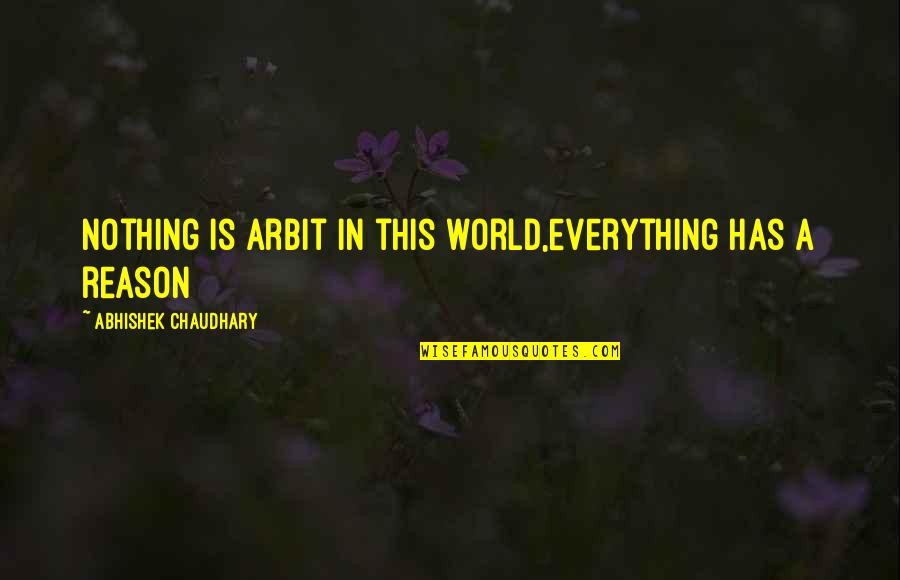 Software Testers Quotes By Abhishek Chaudhary: Nothing is arbit in this world,everything has a