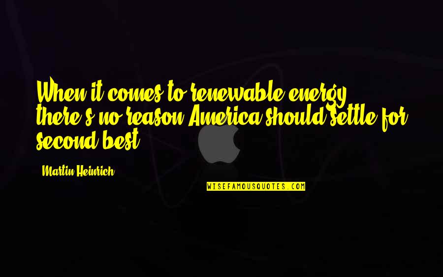Software Testing Related Quotes By Martin Heinrich: When it comes to renewable energy, there's no