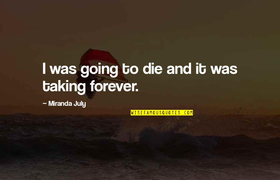 Software Testing Related Quotes By Miranda July: I was going to die and it was