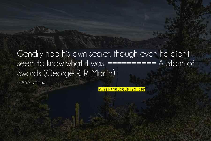 Software Will Eat The World Quotes By Anonymous: Gendry had his own secret, though even he Software Will Eat The World Quotes By Anonymous: Gendry had his own secret, though even he