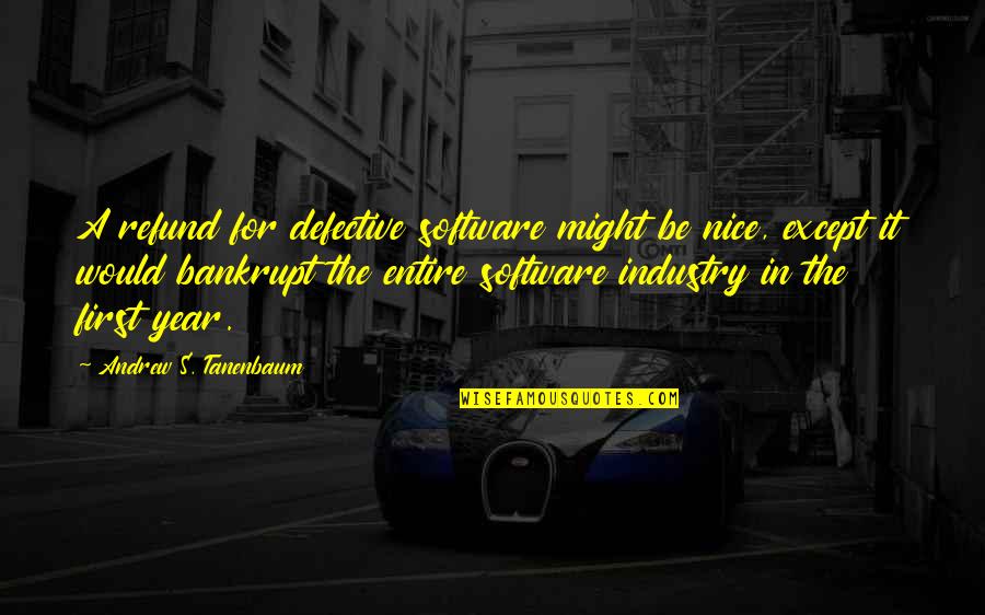 Software's Quotes By Andrew S. Tanenbaum: A refund for defective software might be nice,