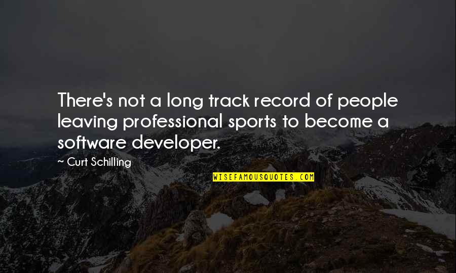 Software's Quotes By Curt Schilling: There's not a long track record of people