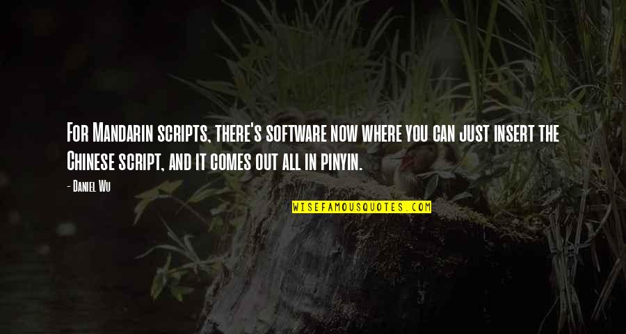 Software's Quotes By Daniel Wu: For Mandarin scripts, there's software now where you