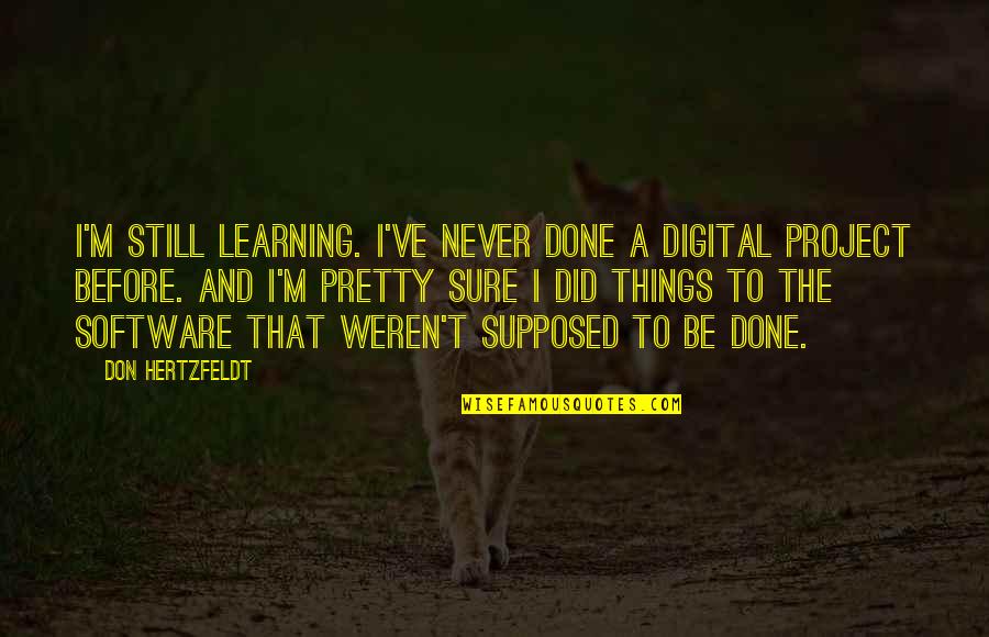 Software's Quotes By Don Hertzfeldt: I'm still learning. I've never done a digital