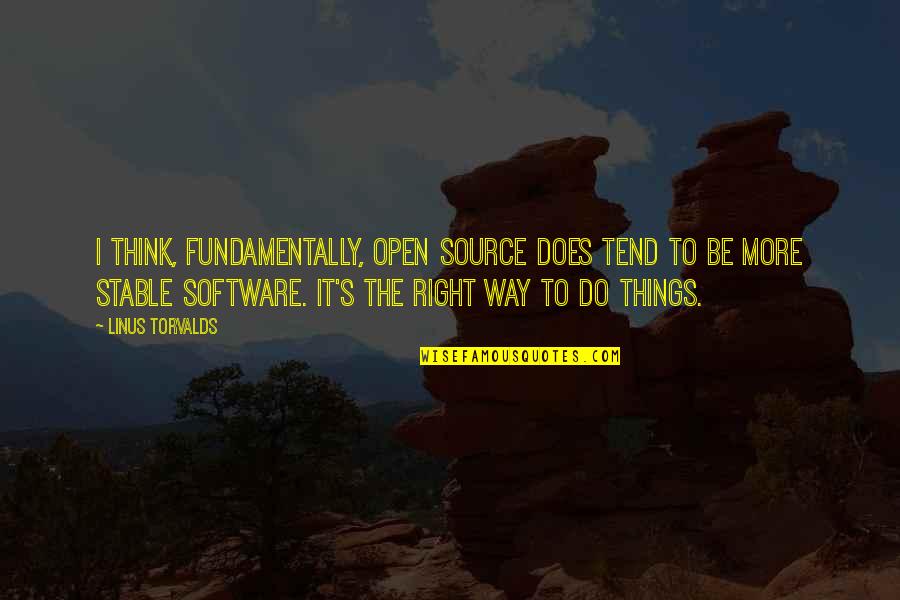 Software's Quotes By Linus Torvalds: I think, fundamentally, open source does tend to