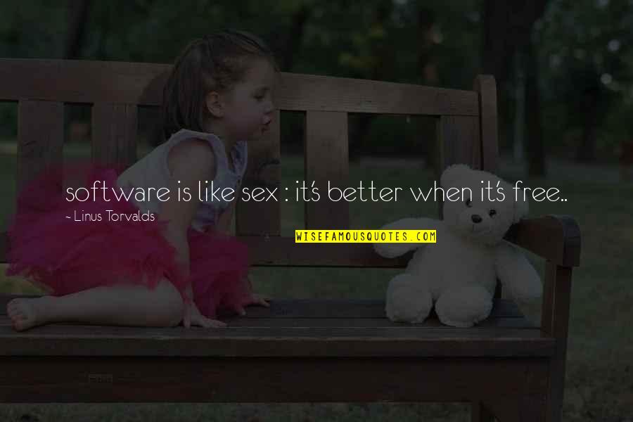 Software's Quotes By Linus Torvalds: software is like sex : it's better when