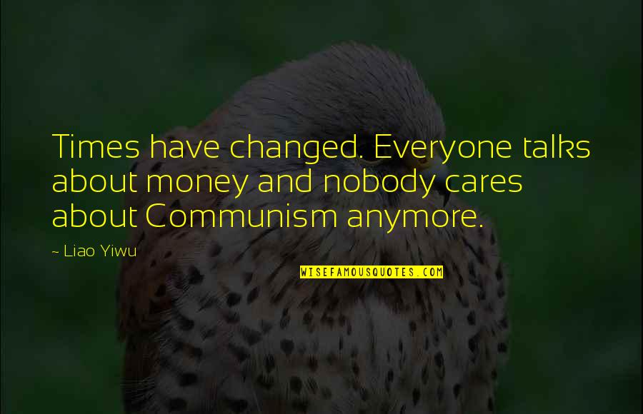 Softwares Remote Quotes By Liao Yiwu: Times have changed. Everyone talks about money and Softwares Remote Quotes By Liao Yiwu: Times have changed. Everyone talks about money and