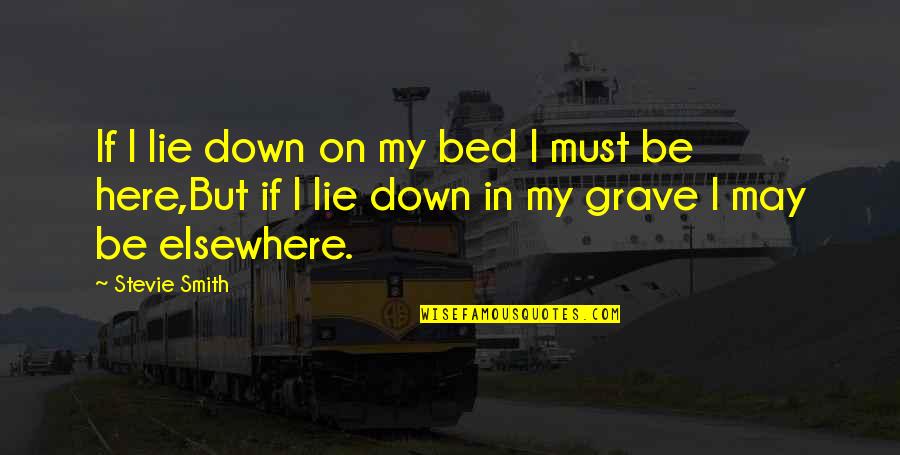 Softwood Pellets Quotes By Stevie Smith: If I lie down on my bed I Softwood Pellets Quotes By Stevie Smith: If I lie down on my bed I