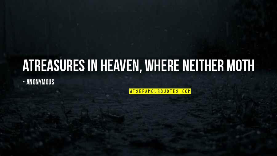 Softy Quotes By Anonymous: atreasures in heaven, where neither moth