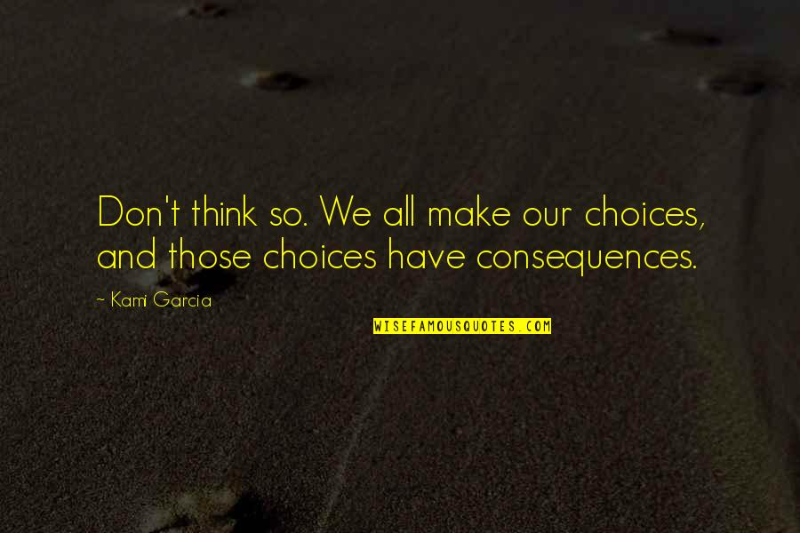 Sofus R Nnov Quotes By Kami Garcia: Don't think so. We all make our choices,