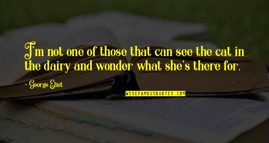 Sogai Quotes By George Eliot: I'm not one of those that can see