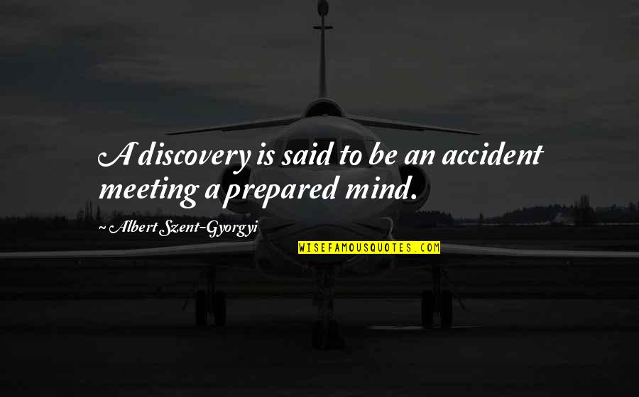 Sogas Bufalo Quotes By Albert Szent-Gyorgyi: A discovery is said to be an accident
