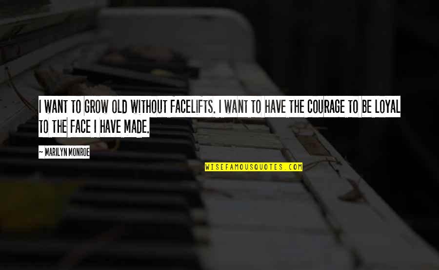 Sogeking Wanted Quotes By Marilyn Monroe: I want to grow old without facelifts. I