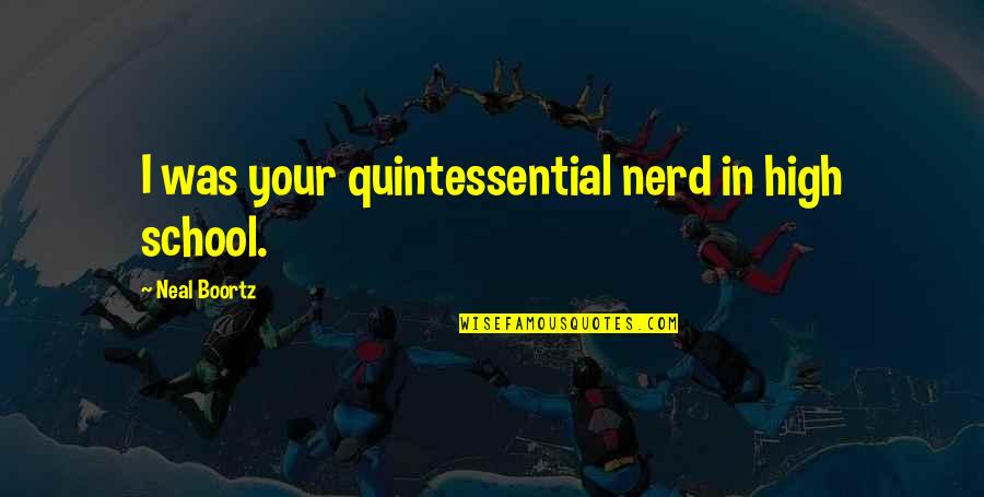 Sogeking Wanted Quotes By Neal Boortz: I was your quintessential nerd in high school.