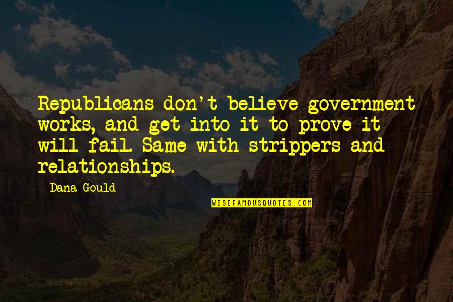 Soggetti Economici Quotes By Dana Gould: Republicans don't believe government works, and get into