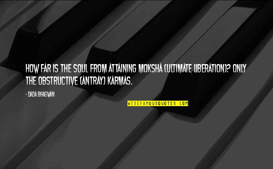 Soggetto Predicato Quotes By Dada Bhagwan: How far is the Soul from attaining moksha Soggetto Predicato Quotes By Dada Bhagwan: How far is the Soul from attaining moksha