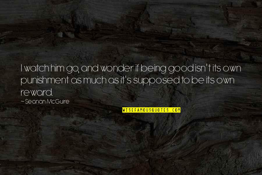 Soggo Feathered Quotes By Seanan McGuire: I watch him go, and wonder if being Soggo Feathered Quotes By Seanan McGuire: I watch him go, and wonder if being