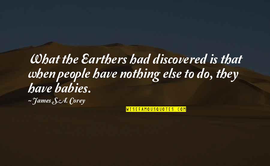 Soggy Quotes By James S.A. Corey: What the Earthers had discovered is that when
