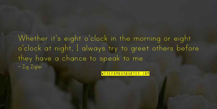 Soggy Quotes By Zig Ziglar: Whether it's eight o'clock in the morning or