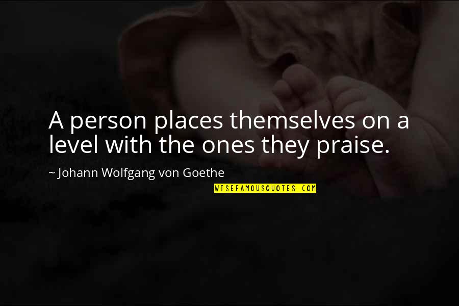 Soghoian Quotes By Johann Wolfgang Von Goethe: A person places themselves on a level with Soghoian Quotes By Johann Wolfgang Von Goethe: A person places themselves on a level with