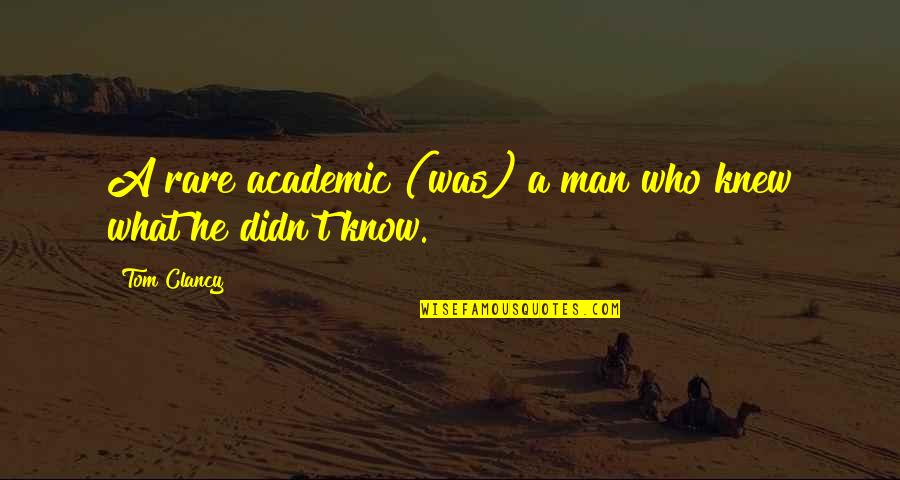 Soghomonian Farms Quotes By Tom Clancy: A rare academic (was) a man who knew
