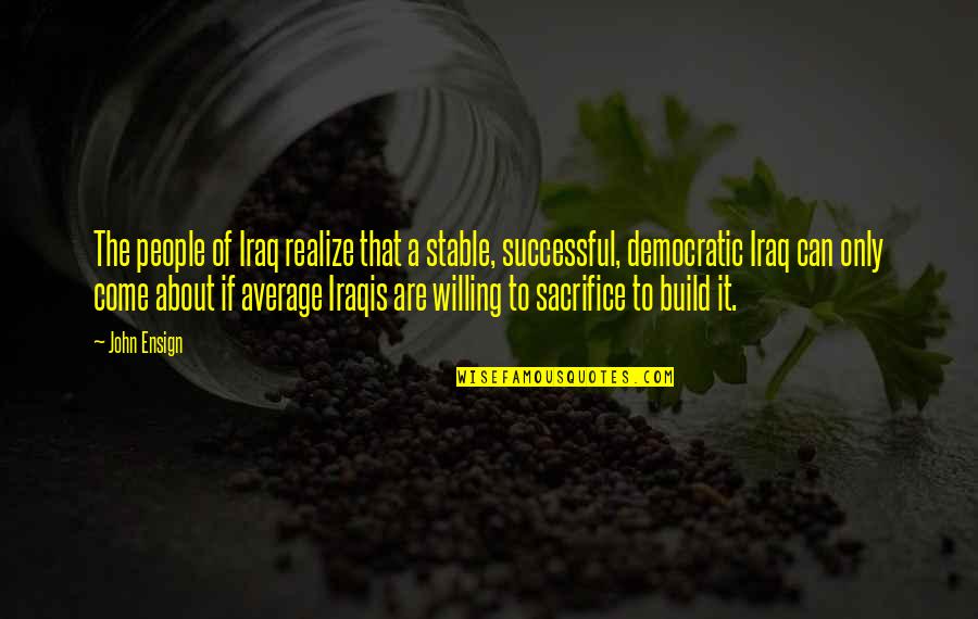 Soglin V Quotes By John Ensign: The people of Iraq realize that a stable, Soglin V Quotes By John Ensign: The people of Iraq realize that a stable,