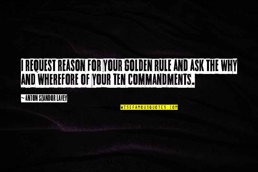 Sognando New York Quotes By Anton Szandor LaVey: I request reason for your golden rule and