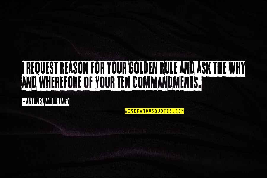 Sognando New York Quotes By Anton Szandor LaVey: I request reason for your golden rule and Sognando New York Quotes By Anton Szandor LaVey: I request reason for your golden rule and