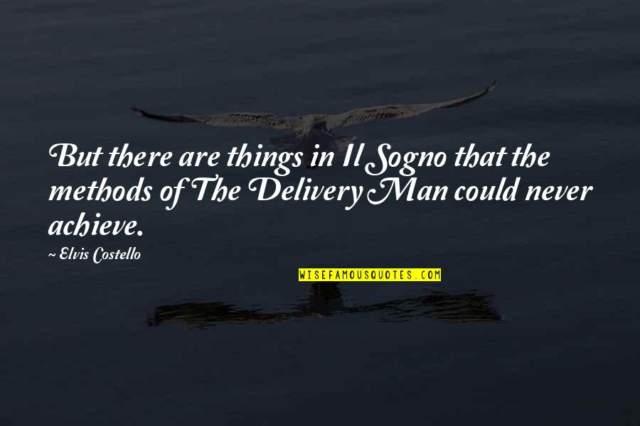 Sogno Quotes By Elvis Costello: But there are things in Il Sogno that