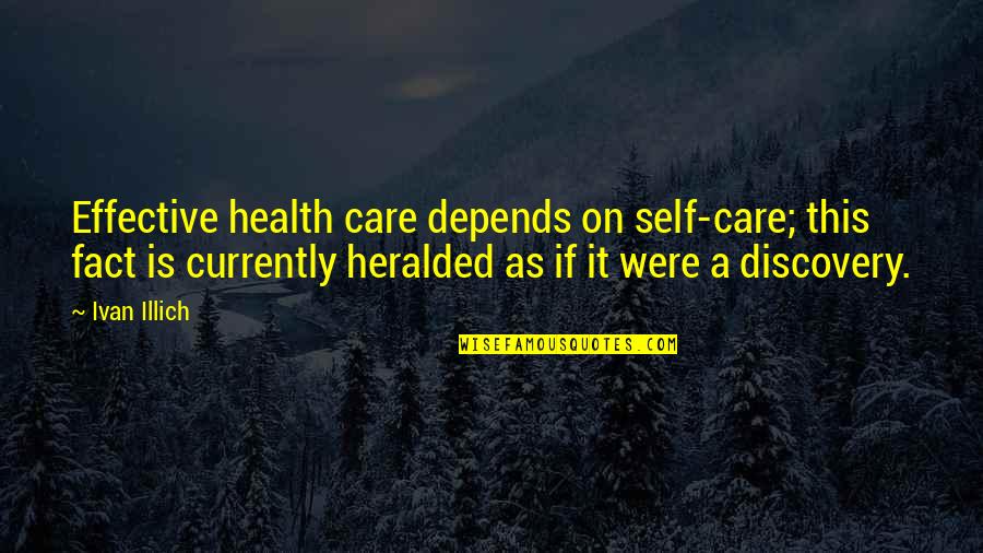 Sohaga Quotes By Ivan Illich: Effective health care depends on self-care; this fact Sohaga Quotes By Ivan Illich: Effective health care depends on self-care; this fact
