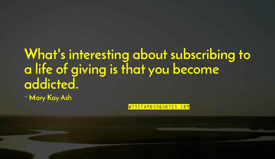 Sohaga Quotes By Mary Kay Ash: What's interesting about subscribing to a life of Sohaga Quotes By Mary Kay Ash: What's interesting about subscribing to a life of