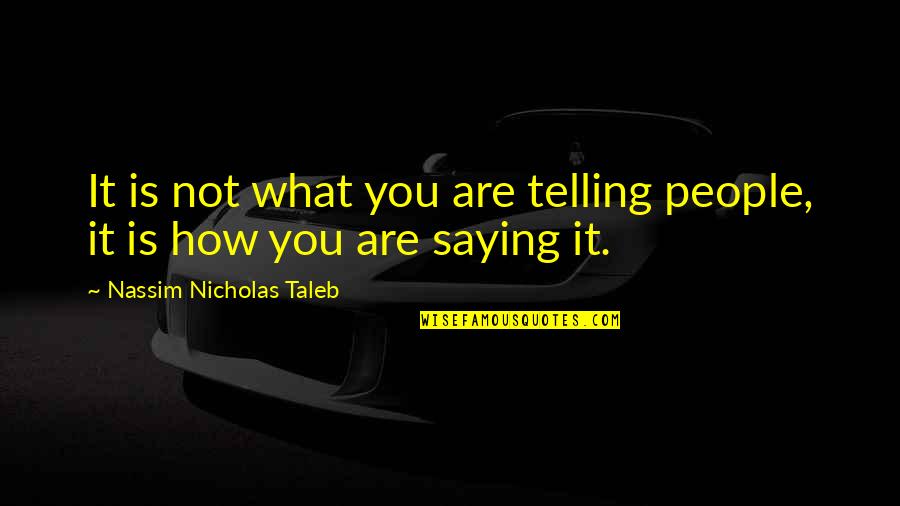 Sohaga Quotes By Nassim Nicholas Taleb: It is not what you are telling people, Sohaga Quotes By Nassim Nicholas Taleb: It is not what you are telling people,