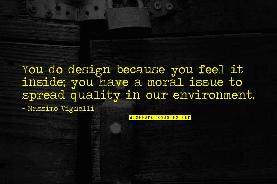 Sohail Shayfer Quotes By Massimo Vignelli: You do design because you feel it inside;
