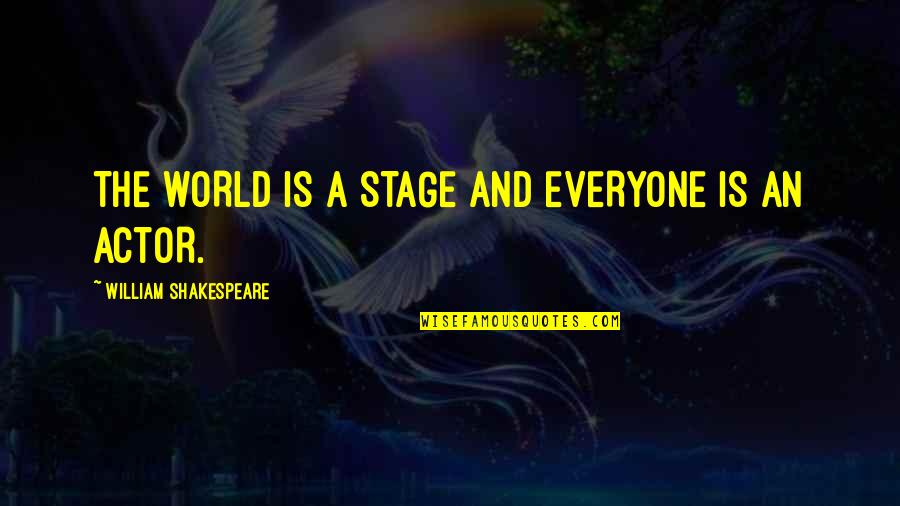 Sohaila Ali Quotes By William Shakespeare: THE WORLD IS A STAGE AND EVERYONE IS Sohaila Ali Quotes By William Shakespeare: THE WORLD IS A STAGE AND EVERYONE IS