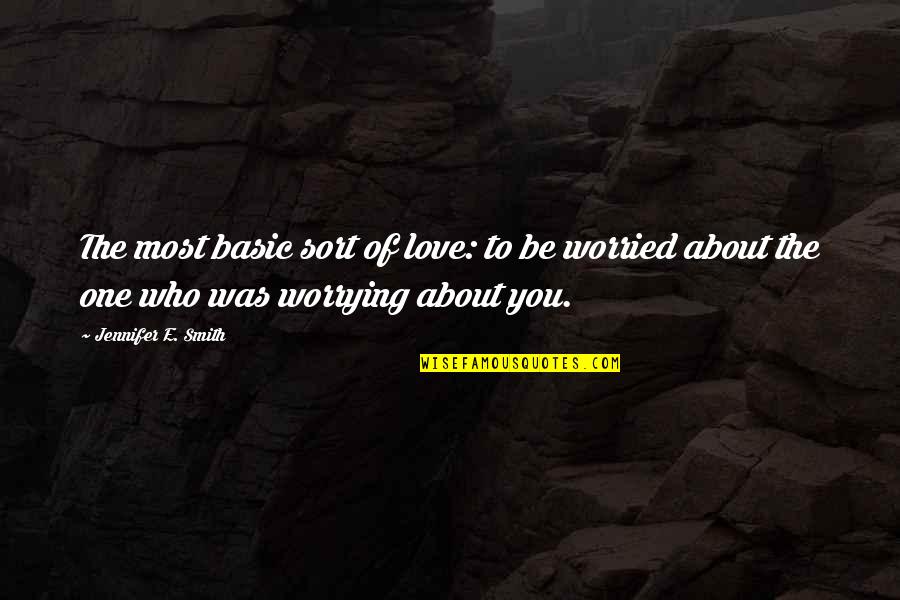Sohaila Quotes By Jennifer E. Smith: The most basic sort of love: to be
