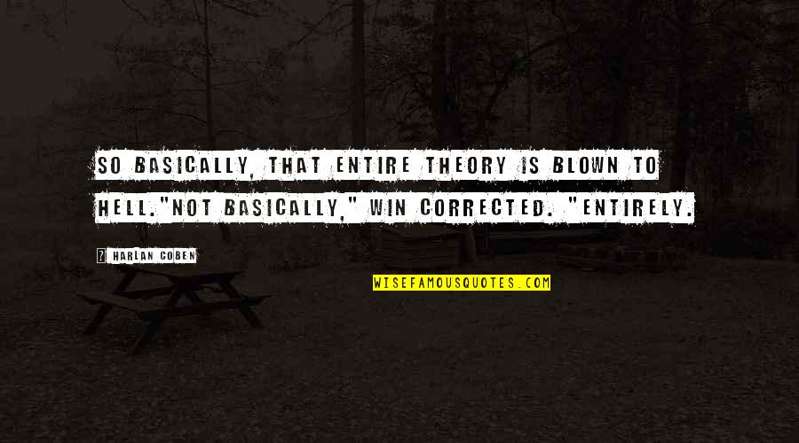 Sohal Surgeonfish Quotes By Harlan Coben: So basically, that entire theory is blown to Sohal Surgeonfish Quotes By Harlan Coben: So basically, that entire theory is blown to