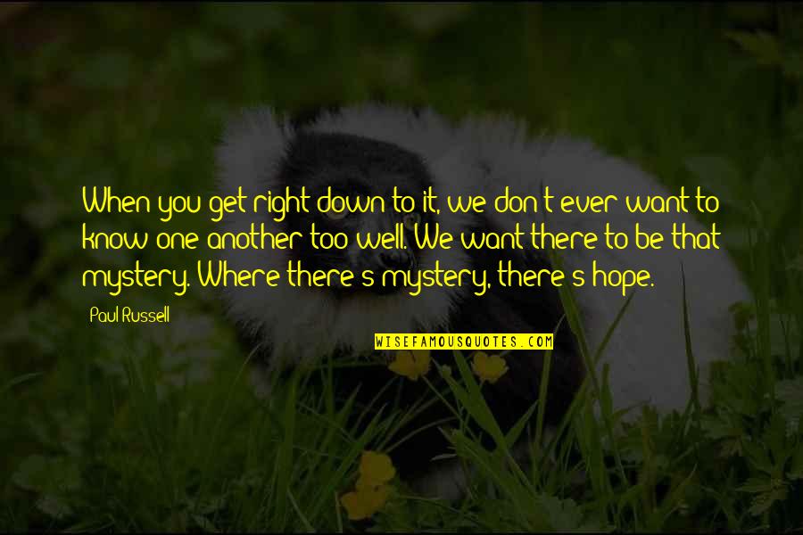 Sohane Quotes By Paul Russell: When you get right down to it, we Sohane Quotes By Paul Russell: When you get right down to it, we